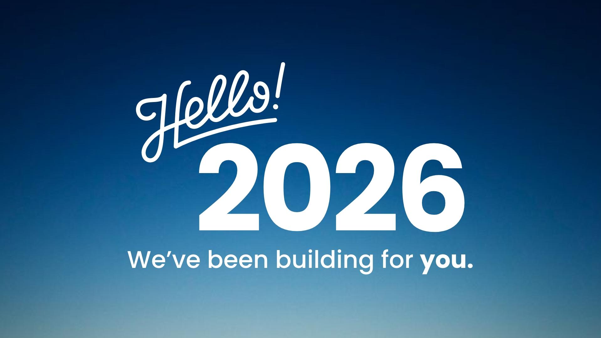 Vibrant blue banner welcoming Hello 2026 with homebuilder slogan "We've been building for you" for new home promotions