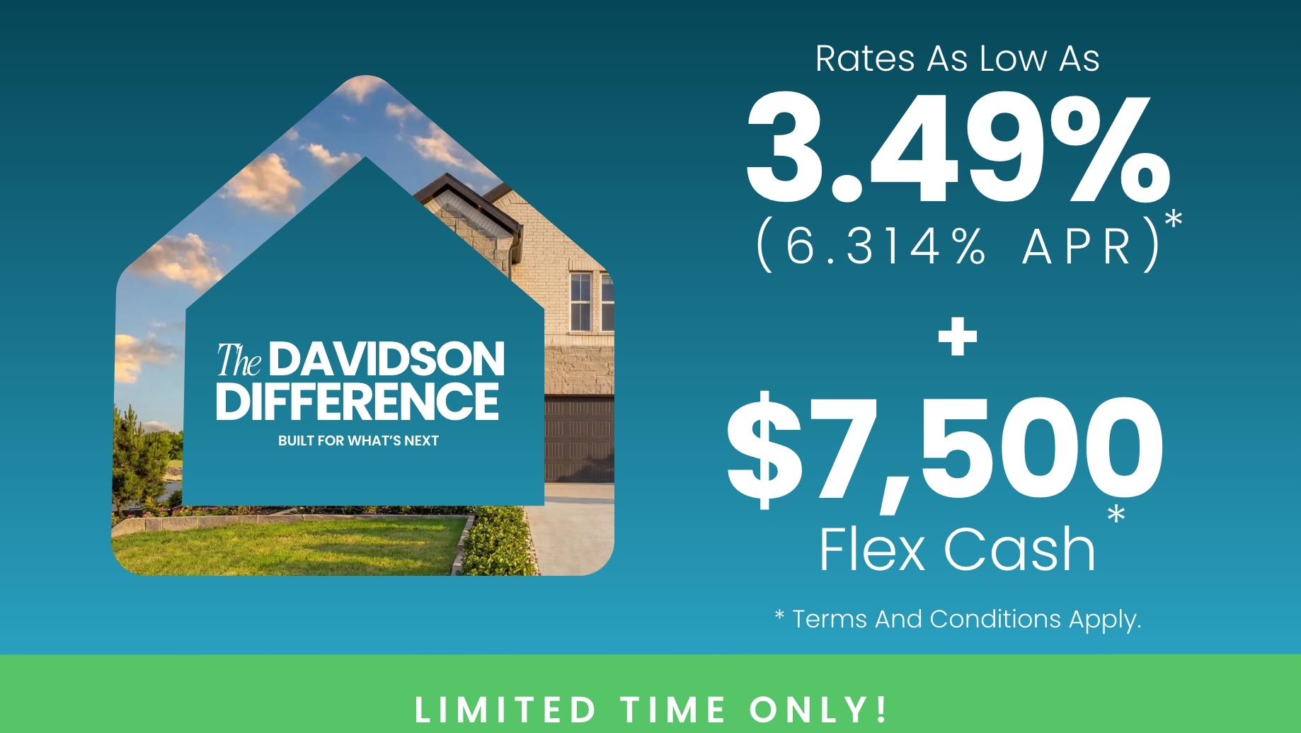 New Davidson Homes Exclusive Offers—rates as low as 3.49% (6.314% APR) plus $7500 Flex Cash incentives