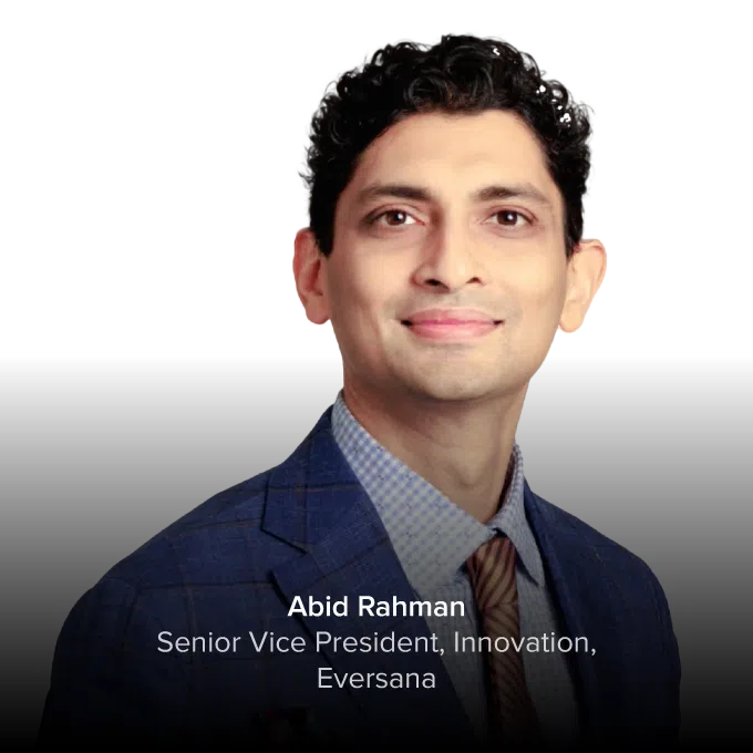 Abid Rahman - Senior Vice President, Innovation, Eversana