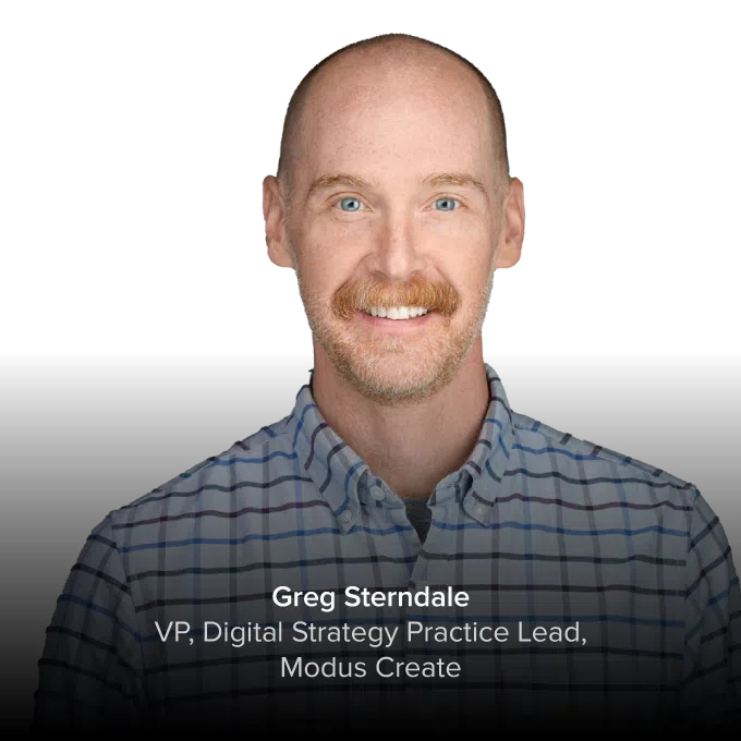 Greg Sterndale - VP, Digital Strategy Practice Lead, Modus Create