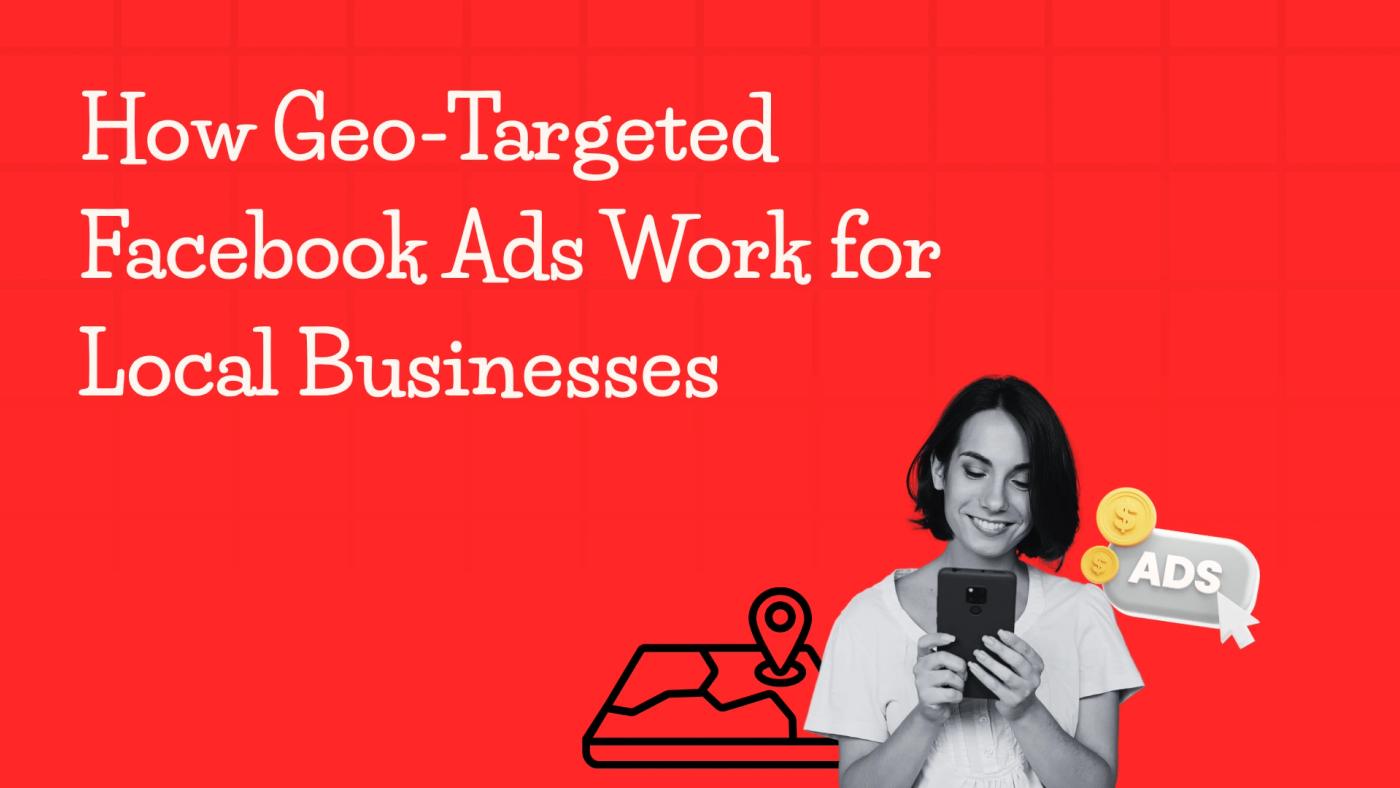 How Geo-Targeted Facebook Ads Work for Local Businesses