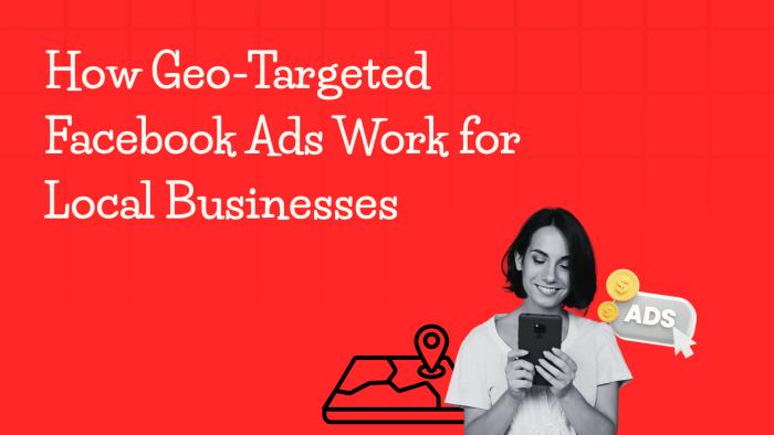 How Geo-Targeted Facebook Ads Work for Local Businesses