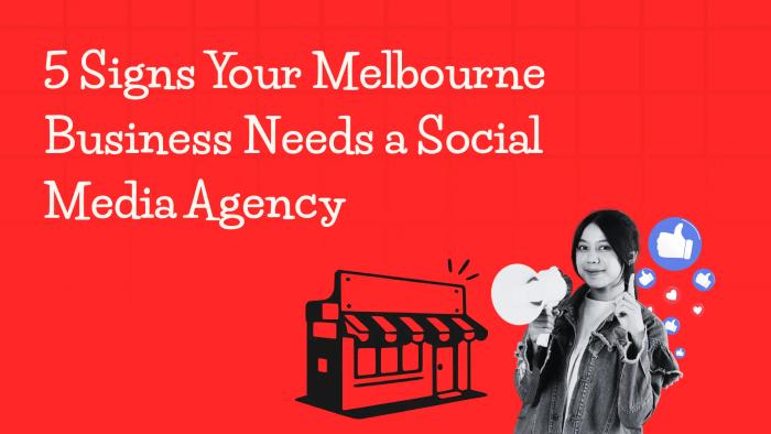 5 Signs Your Melbourne Business Needs a Social Media Agency