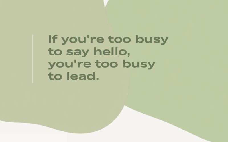 If you're too busy to say hello, you're too busy to lead