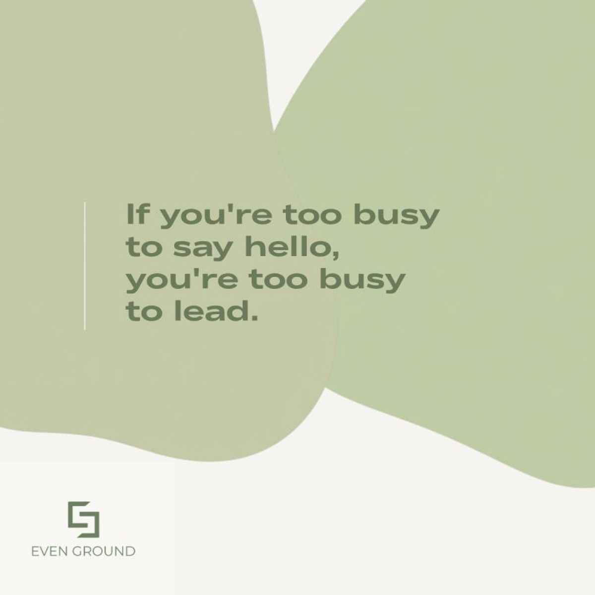 If you're too busy to say hello, you're too busy to lead