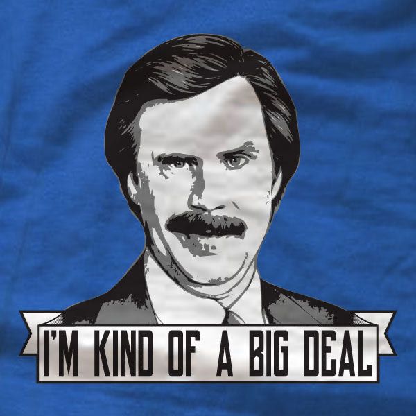 Will Ferrell anchorman with text that says I'm kind of a big deal