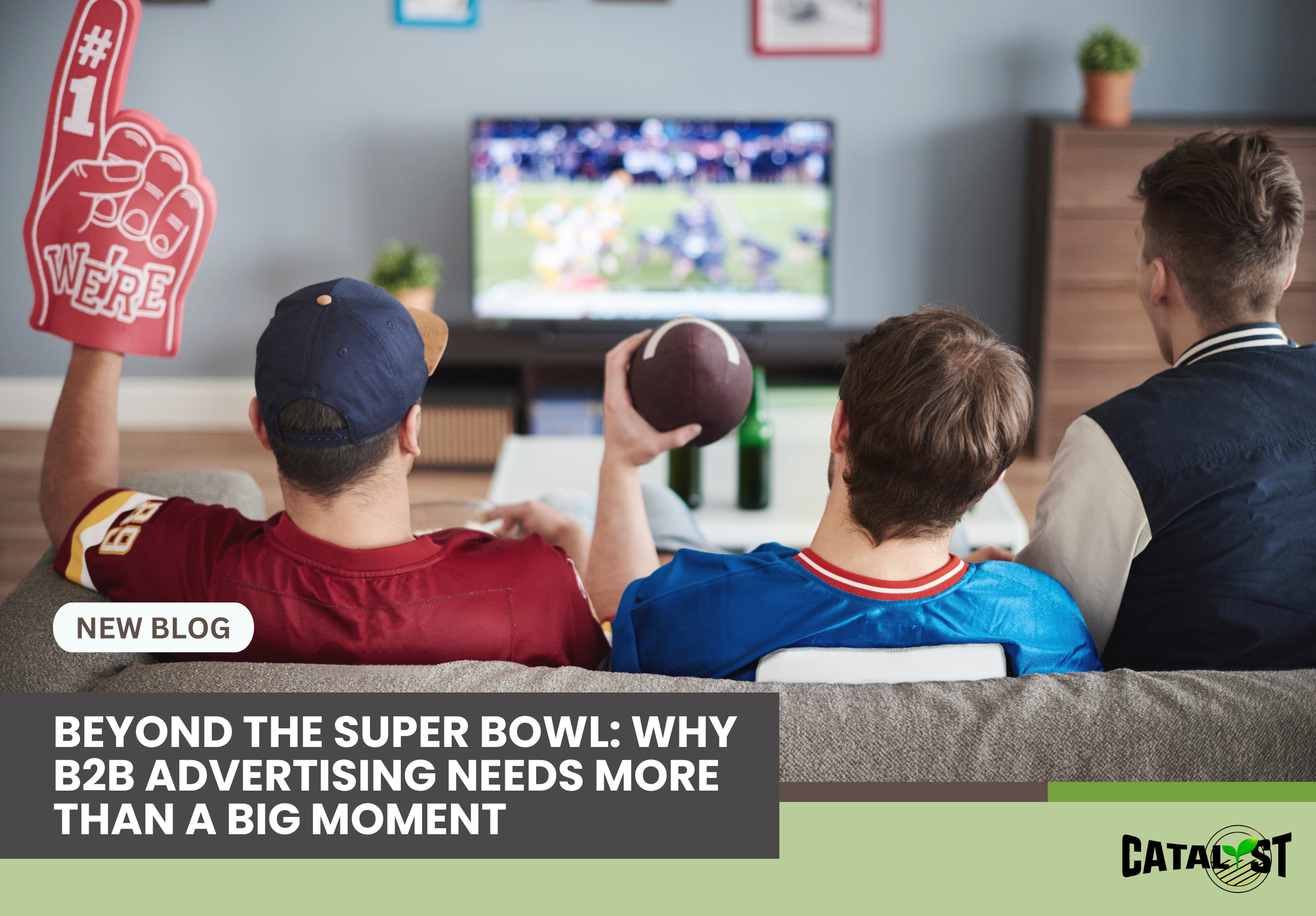 Three football fans watch a game, highlighting a blog on why B2B advertising needs more than just a big moment like the Super Bowl.