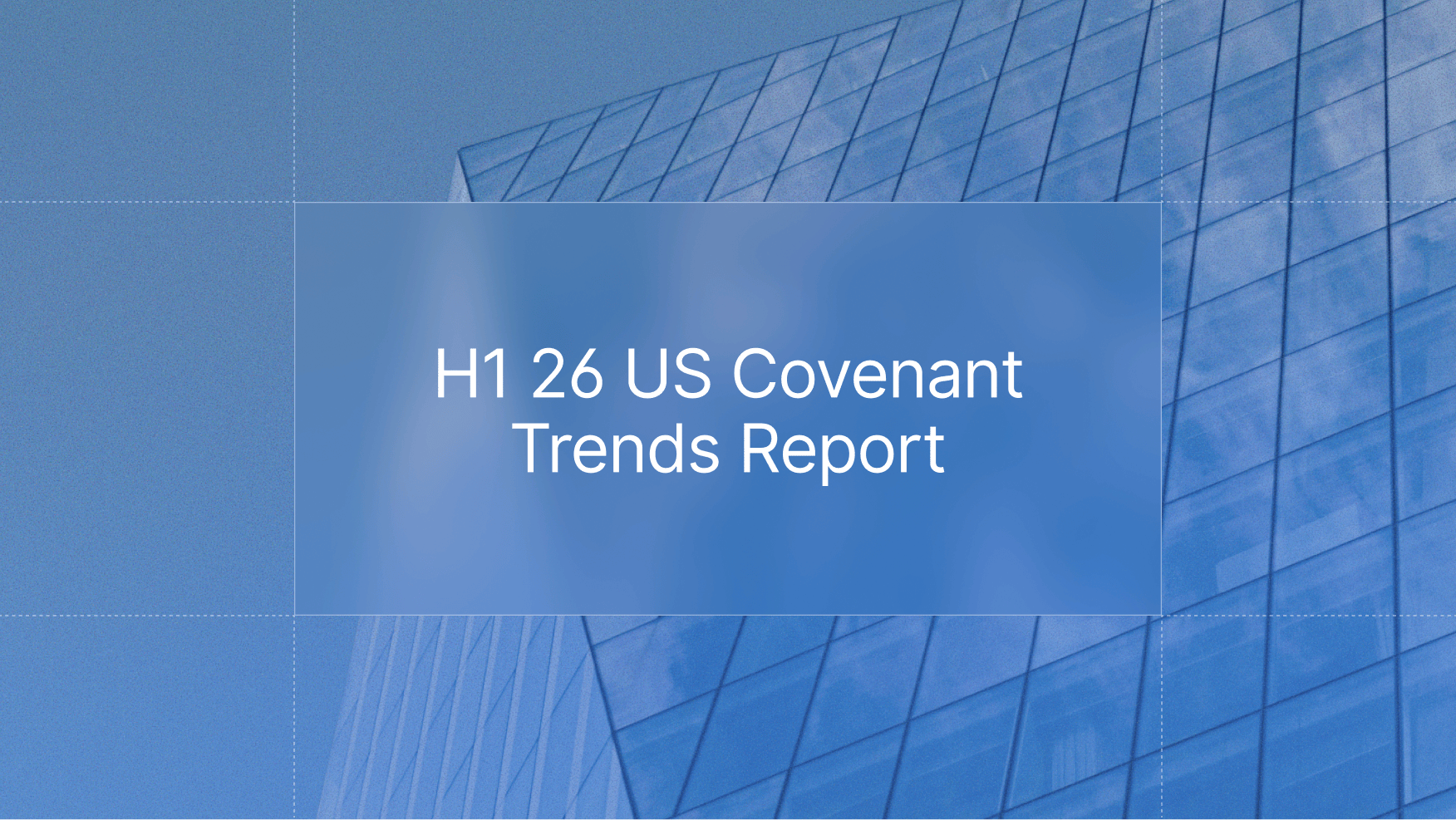US Covenant Trends Report H1 26: Leveraged Loans and High Yield Bonds