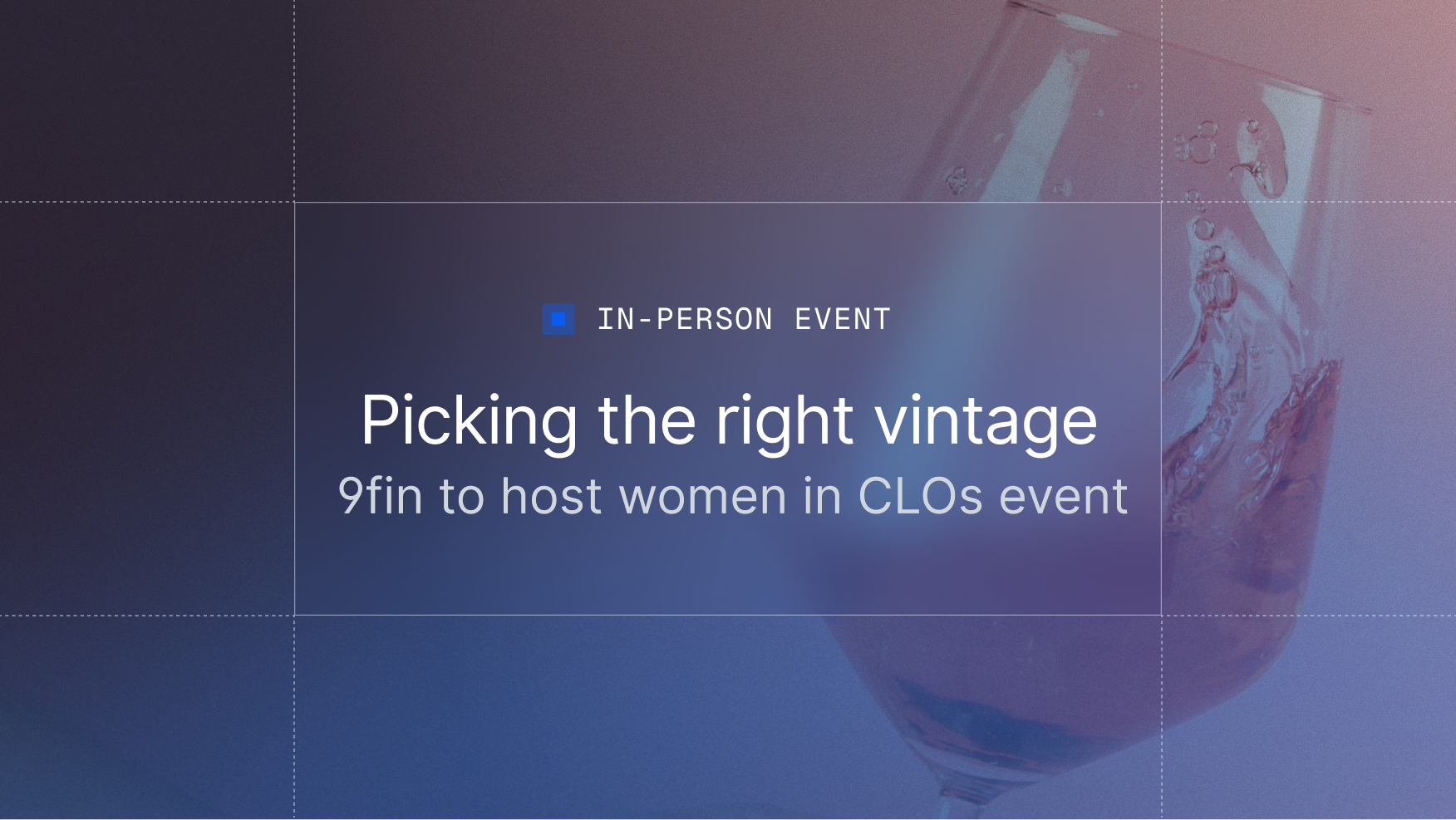 Picking the right vintage — 9fin to host women in CLOs event