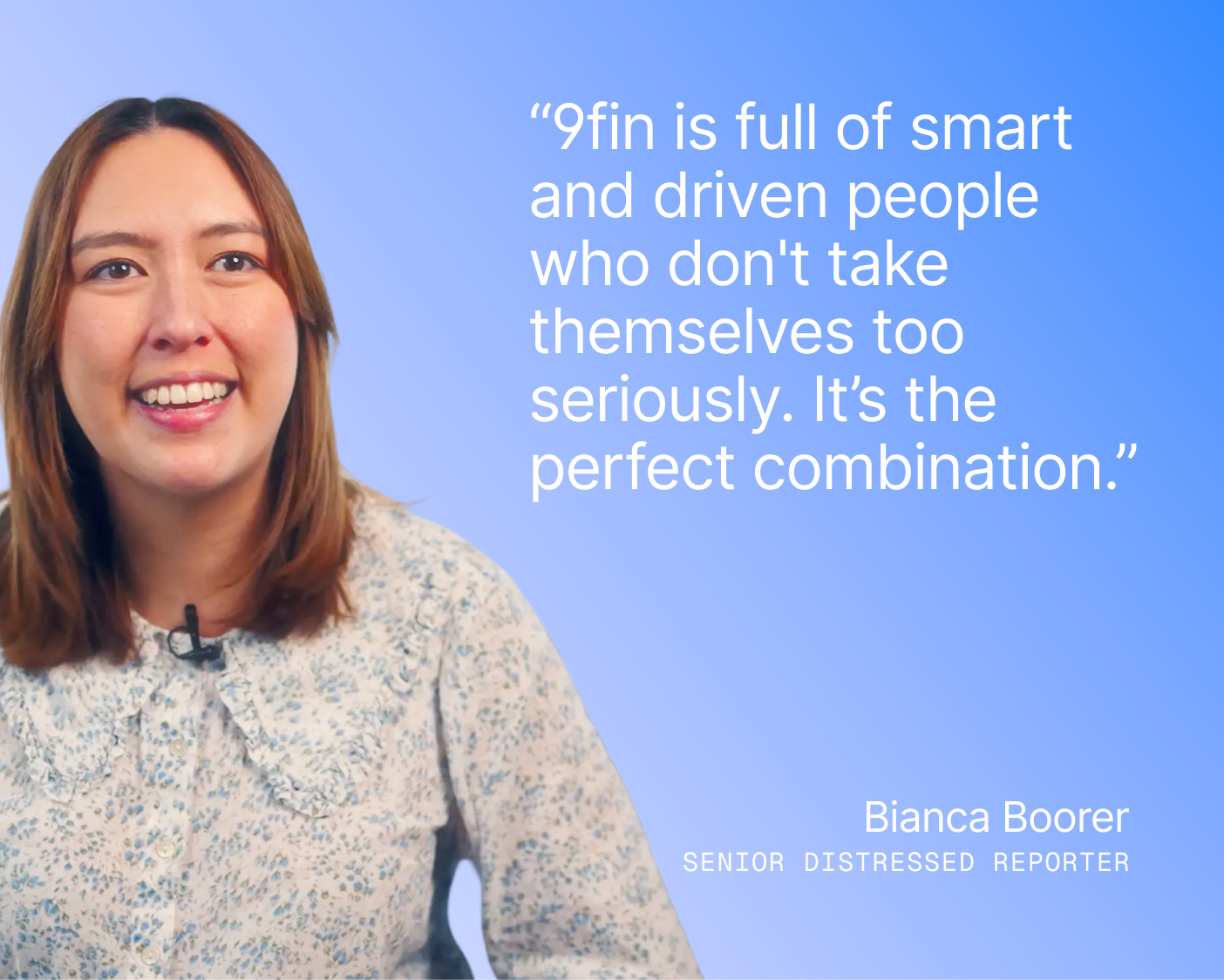 “9fin is full of smart and driven people who don't take themselves too seriously. It’s the perfect combination.”