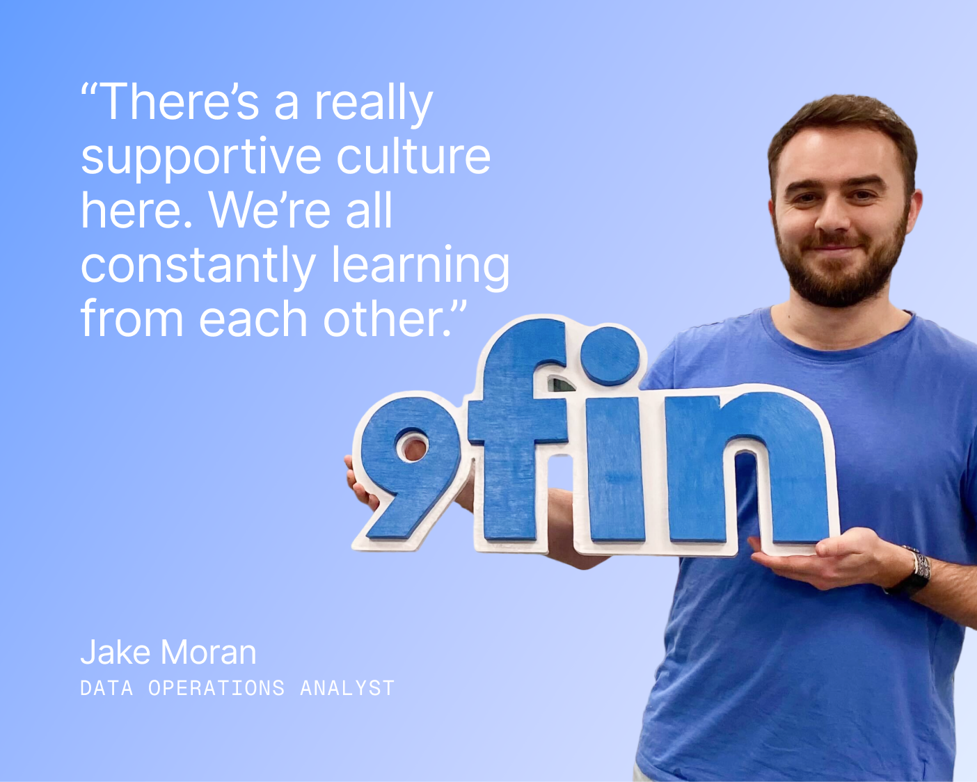 “There’s a really supportive culture here. We’re all constantly learning from each other.”