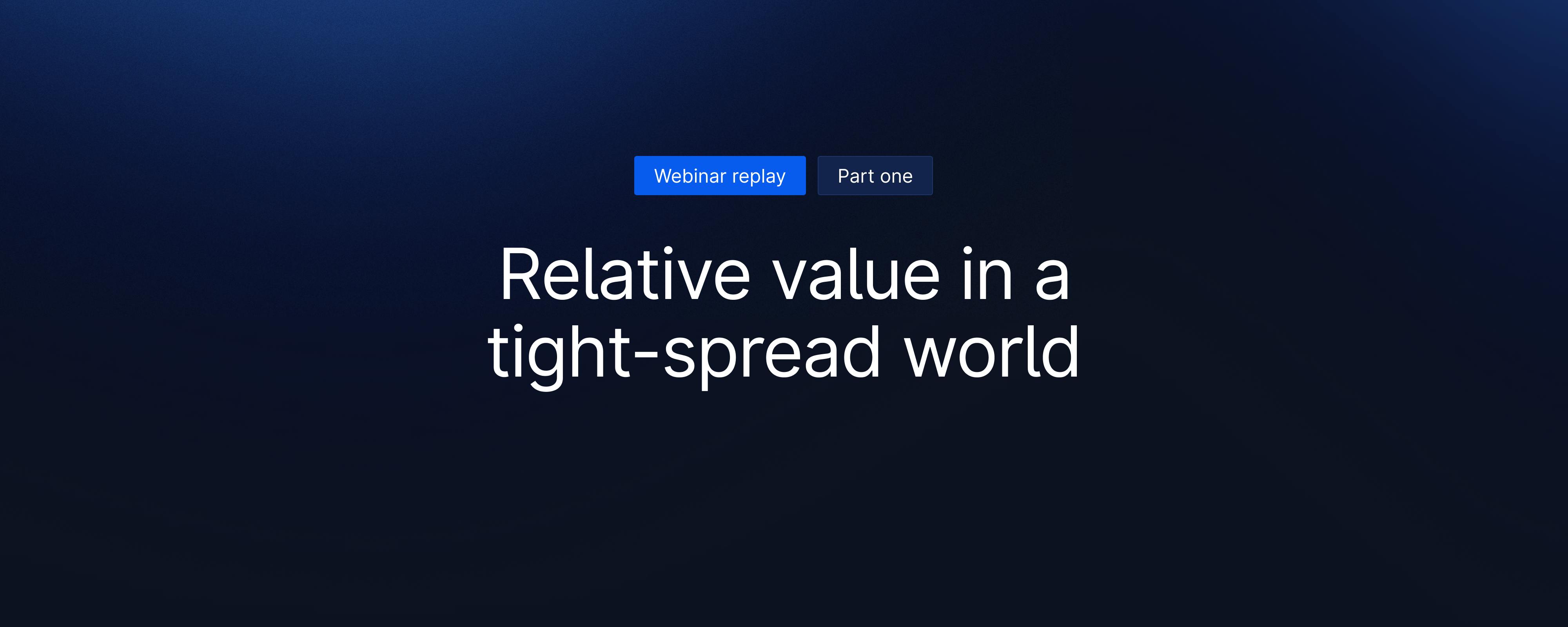 Webinar replay — Credit series part 1 — Relative value in a tight-spread world