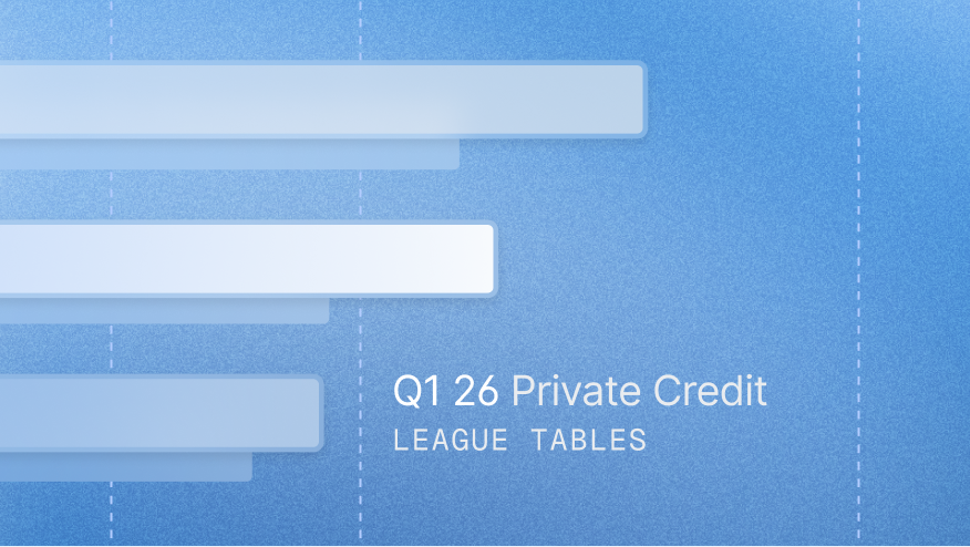 Private credit league tables Q1 26 — US and Europe