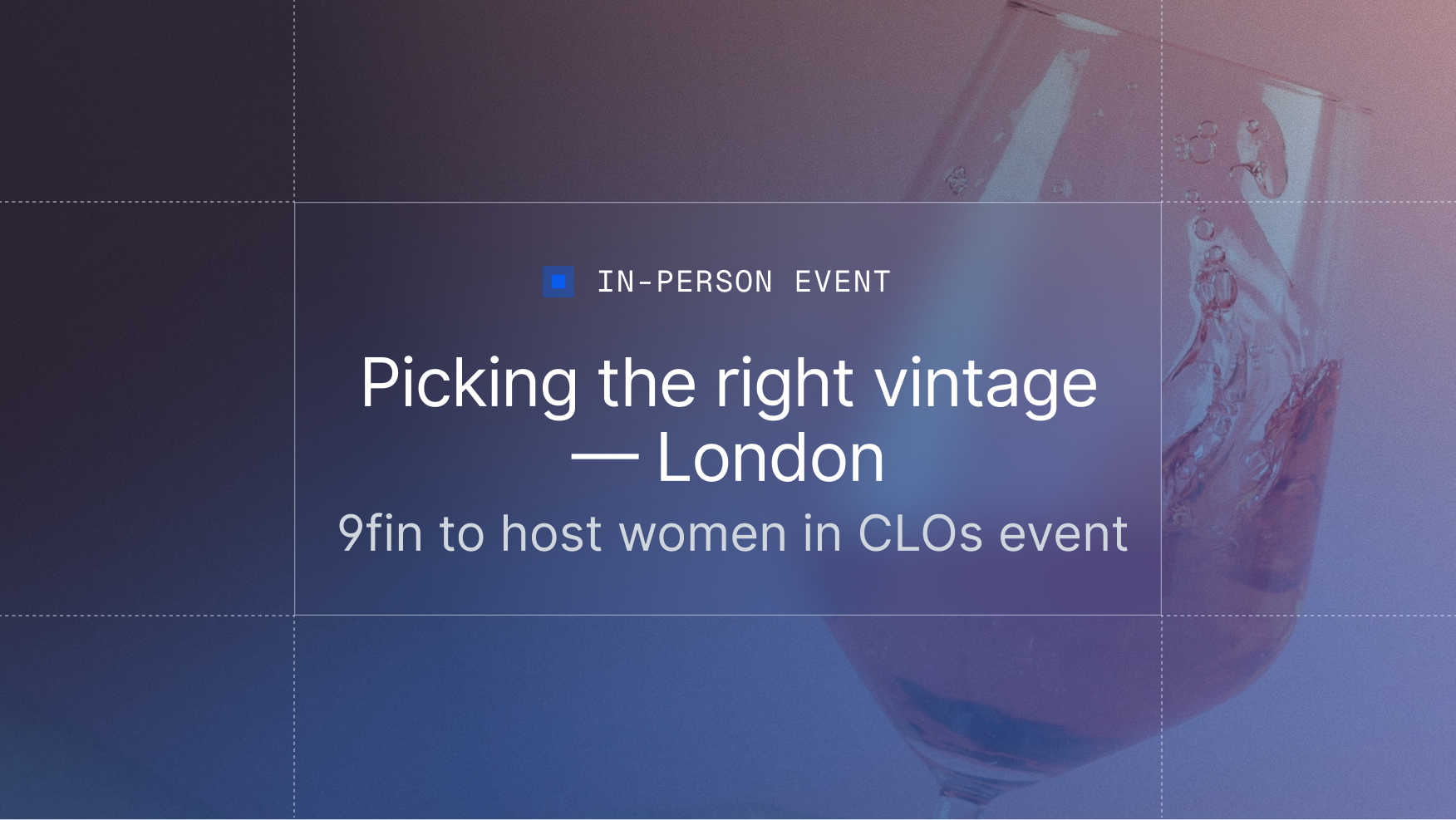 Picking the right vintage — 9fin to host women in CLOs event