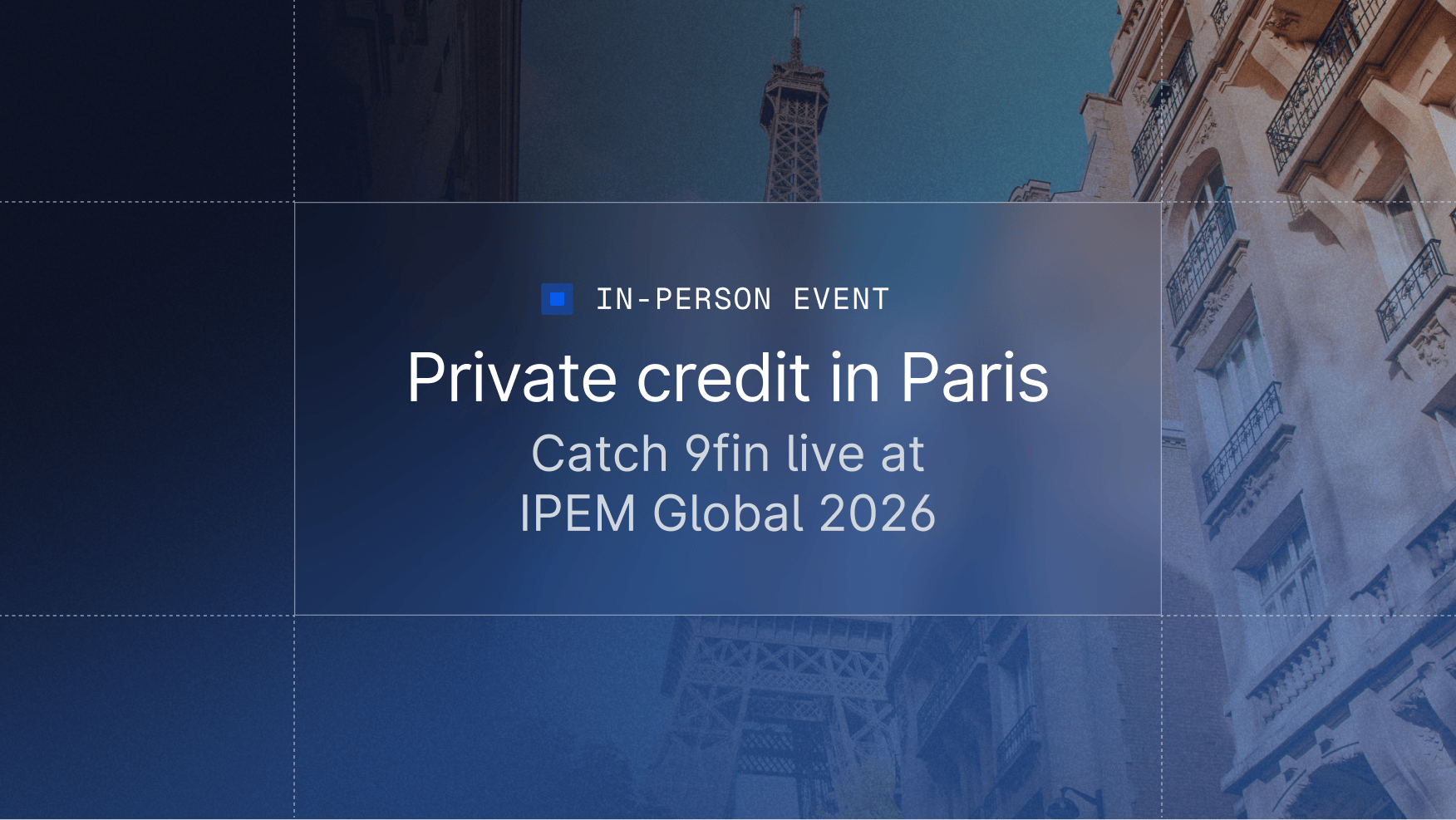 Private credit in Paris — catch 9fin live at IPEM Global 2026