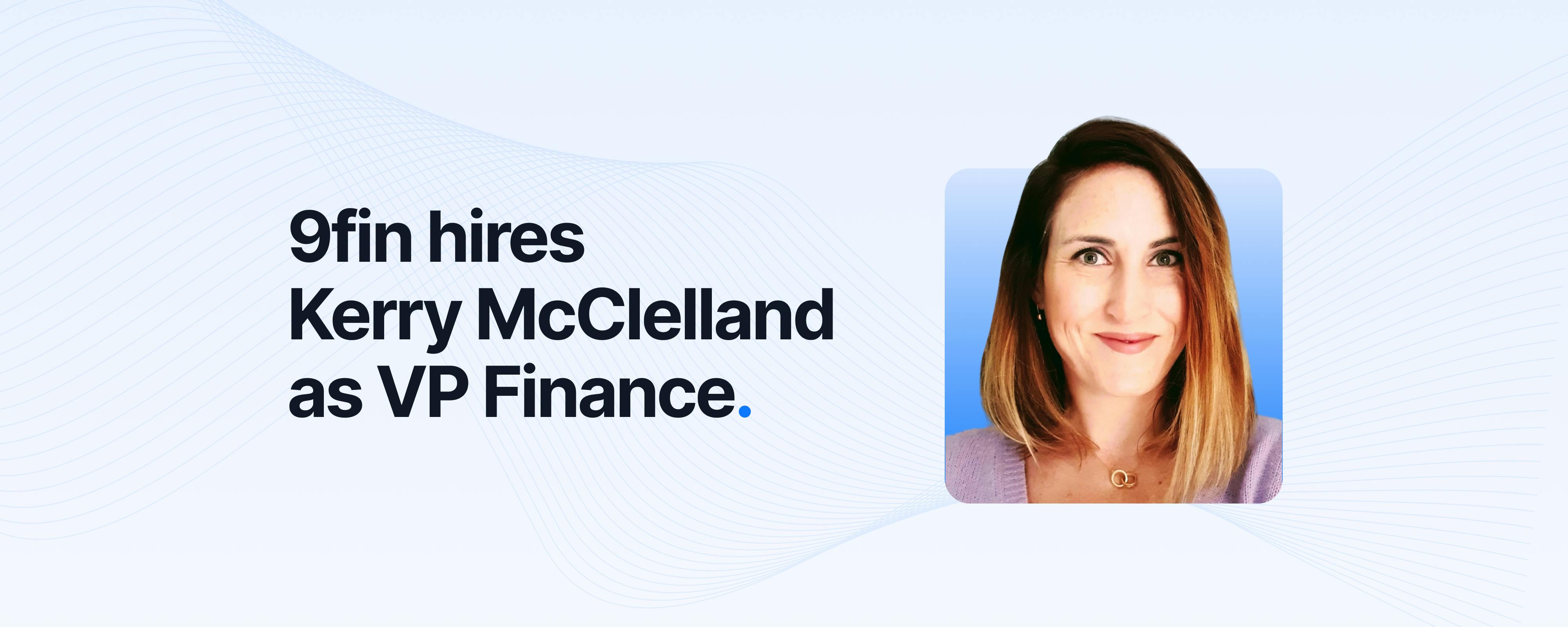 Kerry McClelland joins 9fin as VP finance
