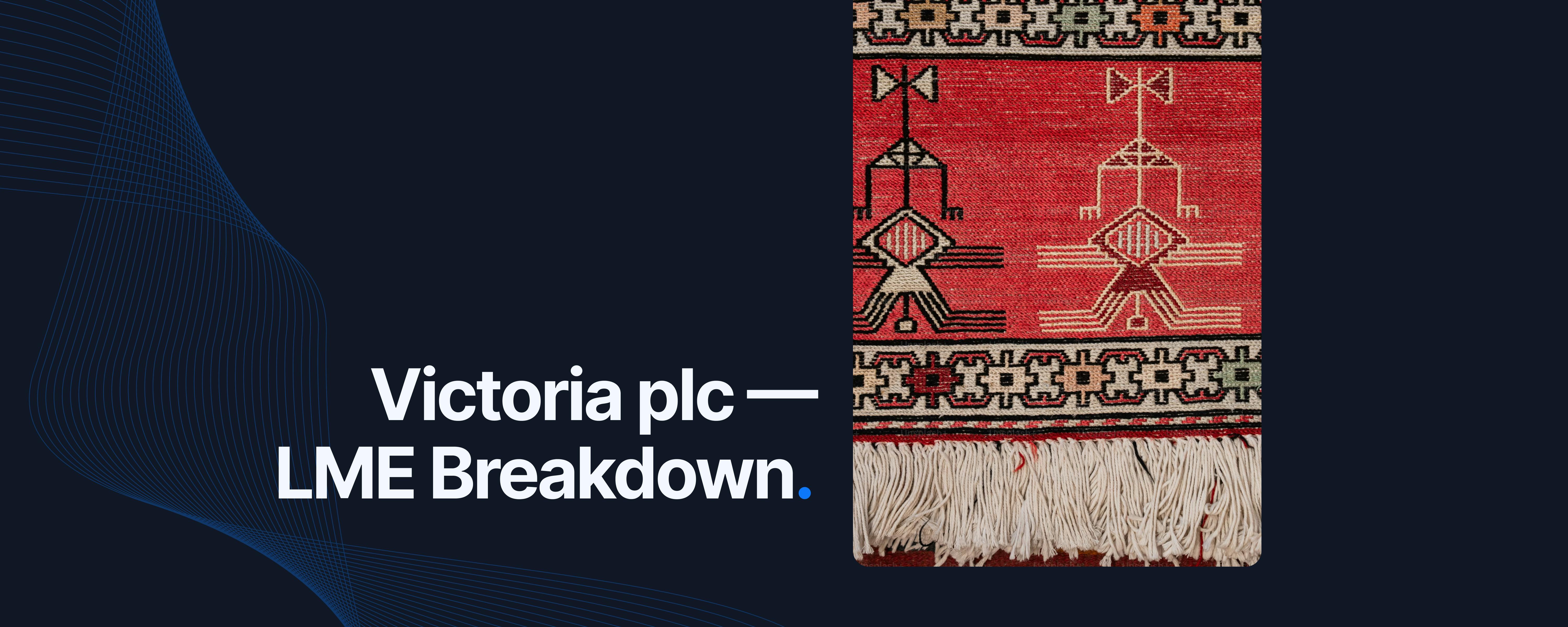 Victoria plc — LME Breakdown