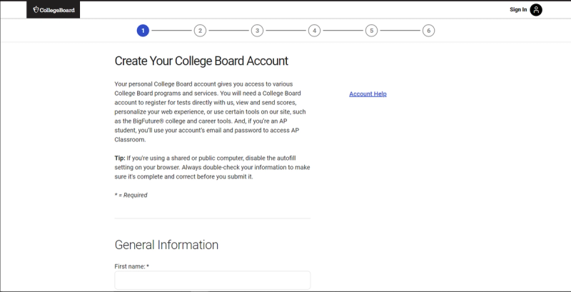 A screenshot of the first step in the College Board account creation process. The page features a clean, white background with a progress bar at the top, indicating step 1 out of 6. The main content area is titled "Create Your College Board Account" and includes a description of the benefits of having an account. A tip regarding autofill settings on shared computers is provided. An "Account Help" link is available on the right. Below the description, the form begins with the "General Information" section, with "First name" as the first required field. The College Board logo is in the top left corner, and a "Sign In" link and profile icon are in the top right.