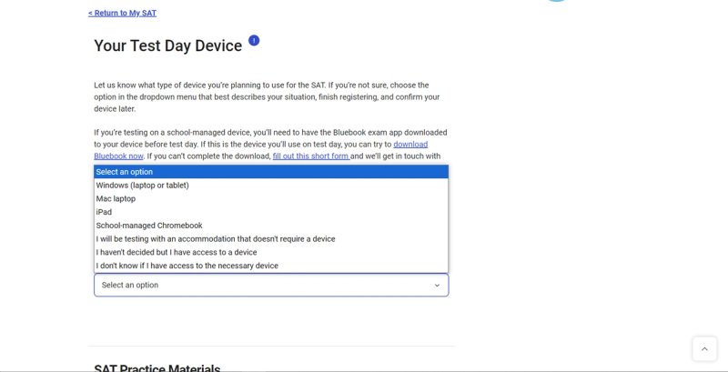 Screenshot of the College Board SAT registration page, prompting the user to select their test day device. A dropdown menu is highlighted with options including "Windows (laptop or tablet)," "Mac laptop," "iPad," "School-managed Chromebook," and others related to accommodations or device access. The page explains the importance of having the Bluebook exam app downloaded and provides a link to download it or fill out a form for assistance. A link to "Return to My SAT" is at the top. The College Board logo is in the top left corner.