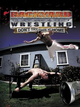 Backyard Wrestling: Don't Try This at Home box art