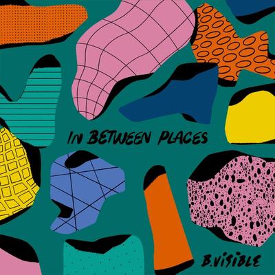 New LP "In Between Places" by B.Visible. 