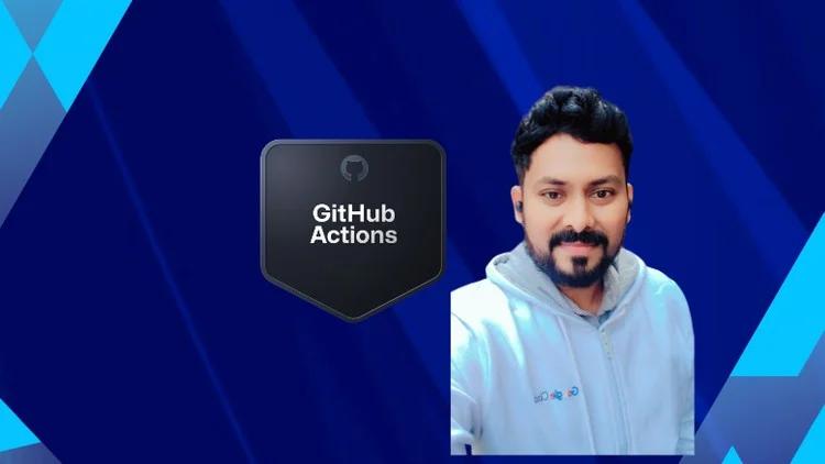 GitHub Actions - Basics to Advanced
