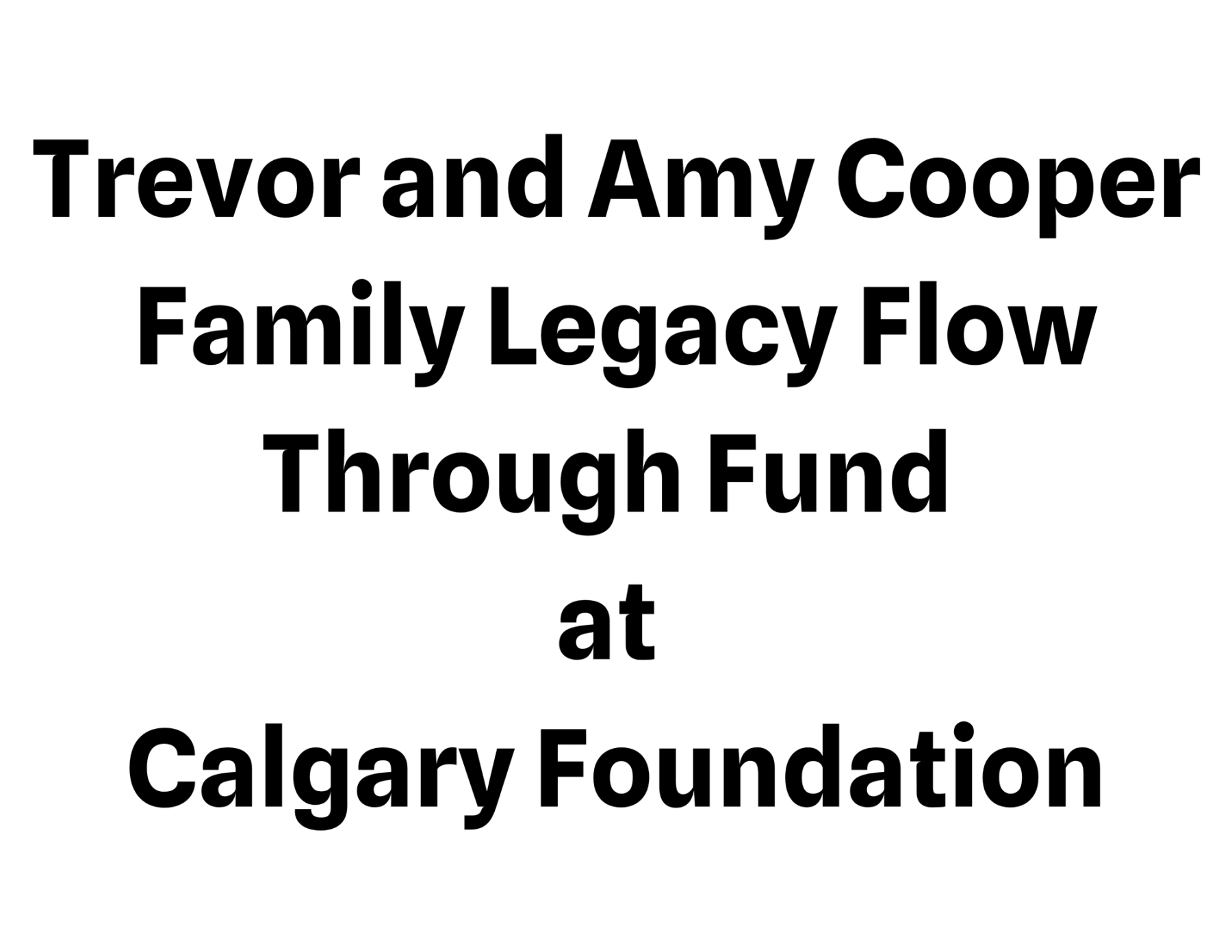 Trevor and Amy Cooper Family Legacy Flow Through Fund text logo