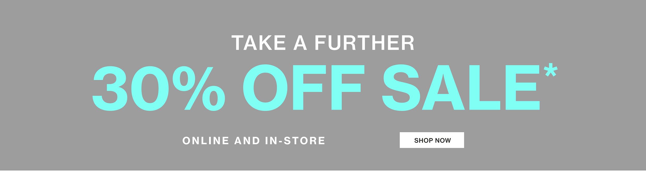 TAKE A FURTHER 30% OFF SALE