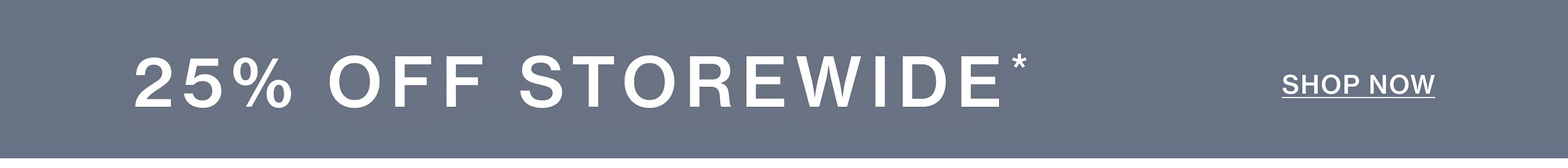 25% OFF STOREWIDE