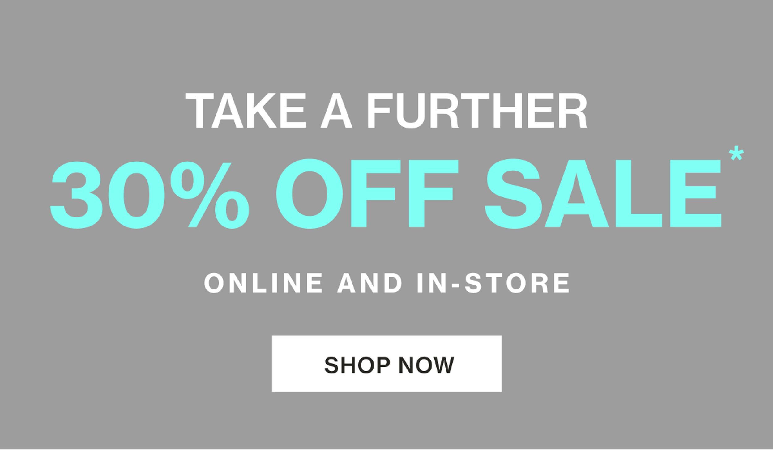 TAKE A FURTHER 30% OFF SALE
