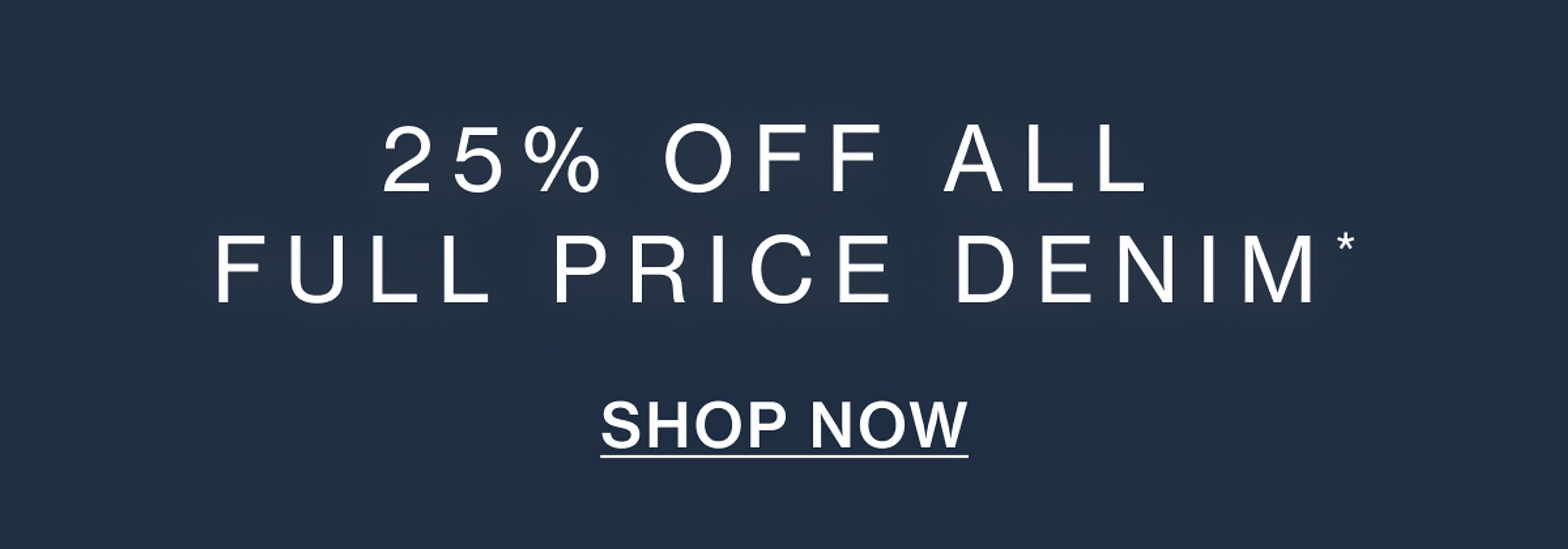 25% OFF FULL PRICE DENIM
