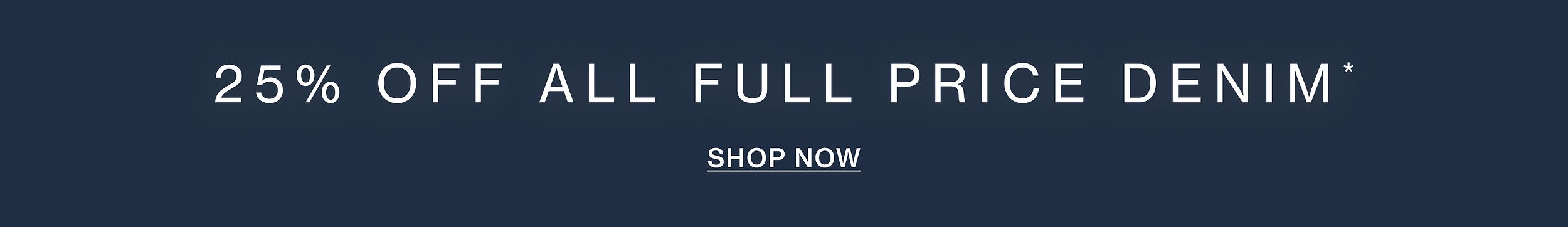 25% OFF FULL PRICE DENIM
