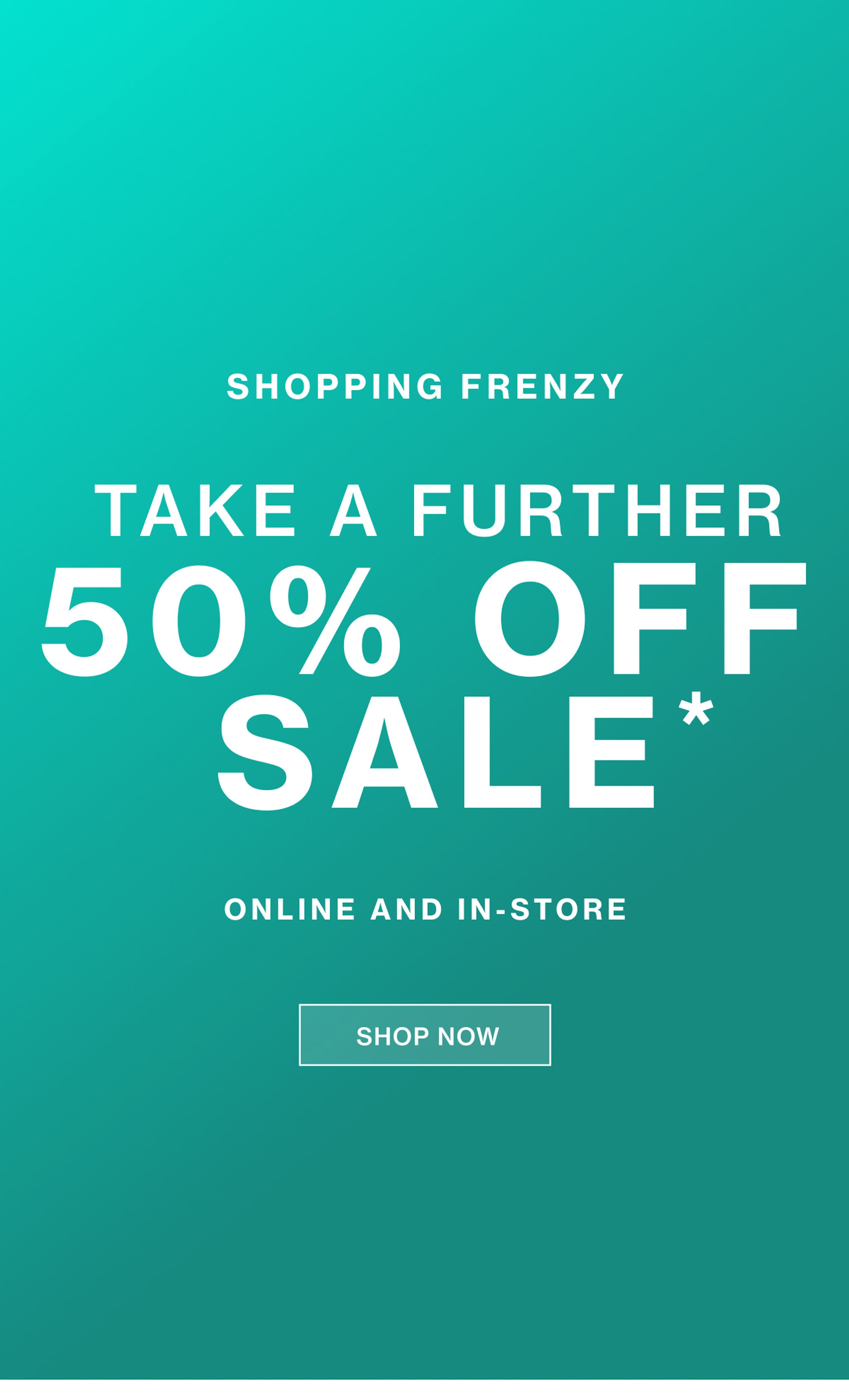 TAKE A FURTHER 50% OFF SALE