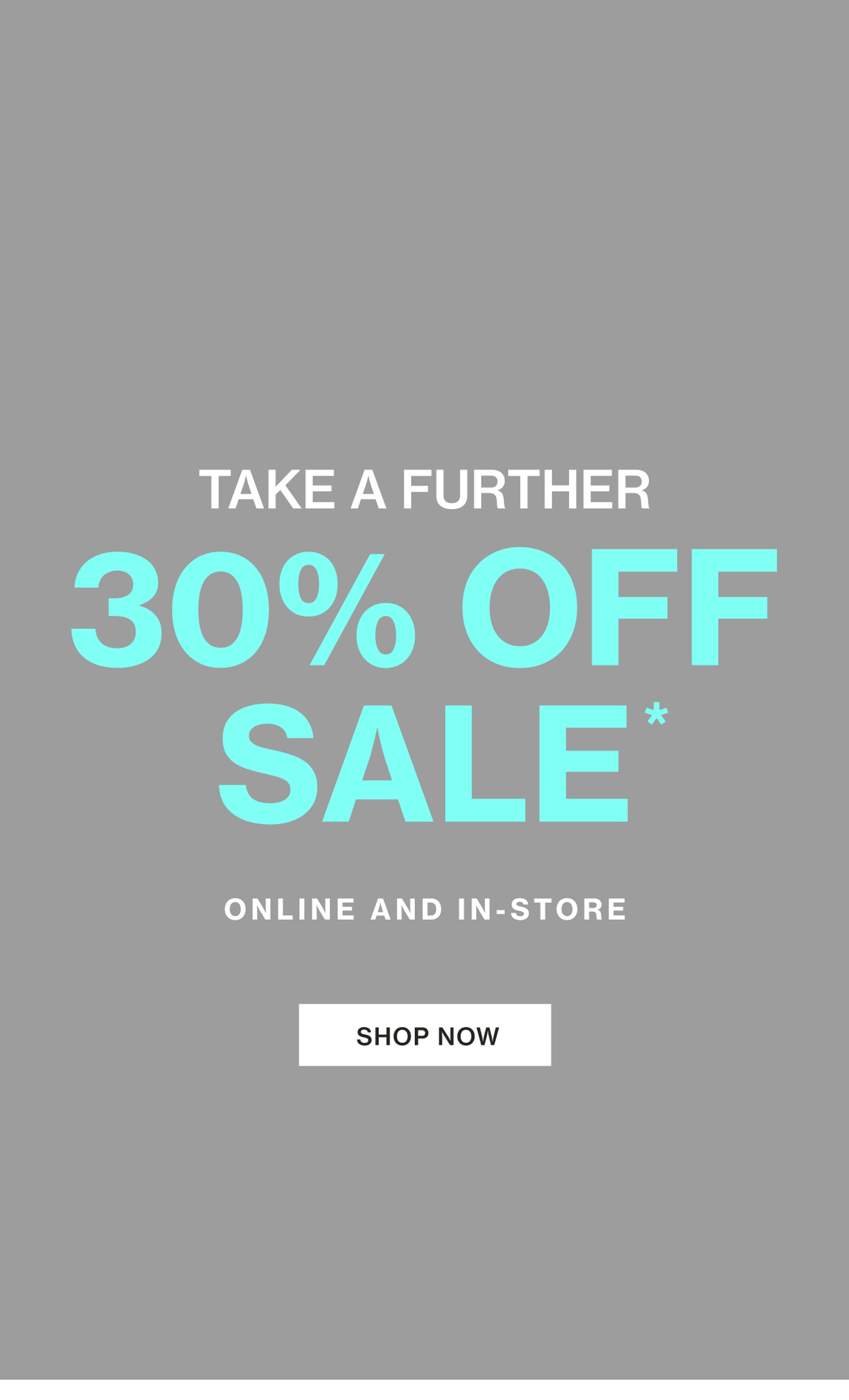 TAKE A FURTHER 30% OFF SALE