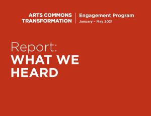 Cover of the Arts Commons Transformation: Report: What We Heard