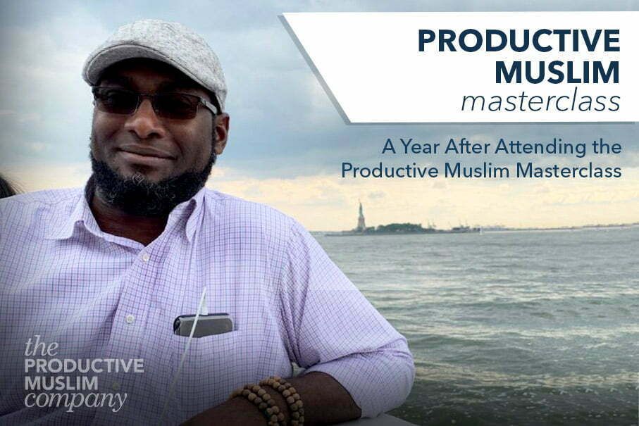 A Year After Attending the Productive Muslim Masterclass: What Changed in Me Spiritually, Physically & Socially