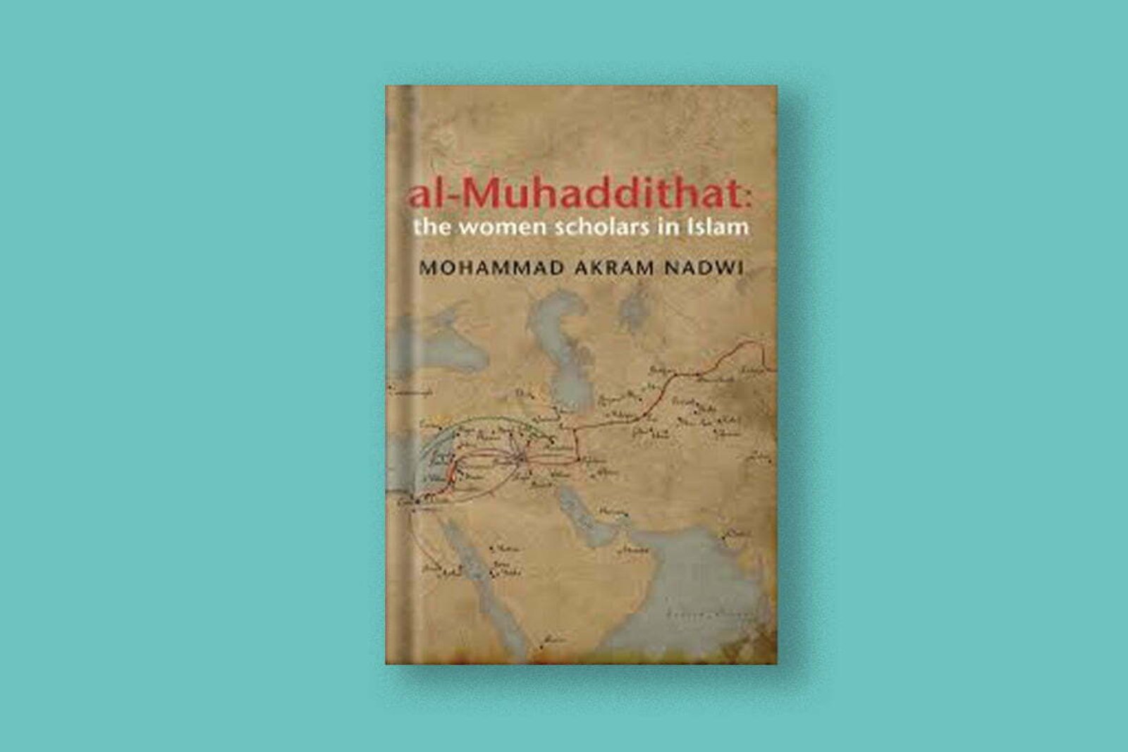 Al-Muhaddithat – The Women Scholars in Islam