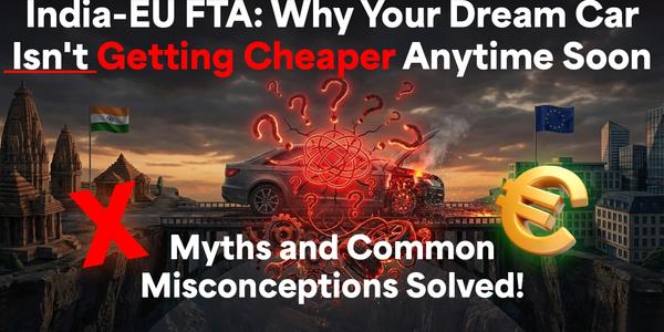 India–EU FTA Explained Misconceptions on Cars, Prices and Timelines