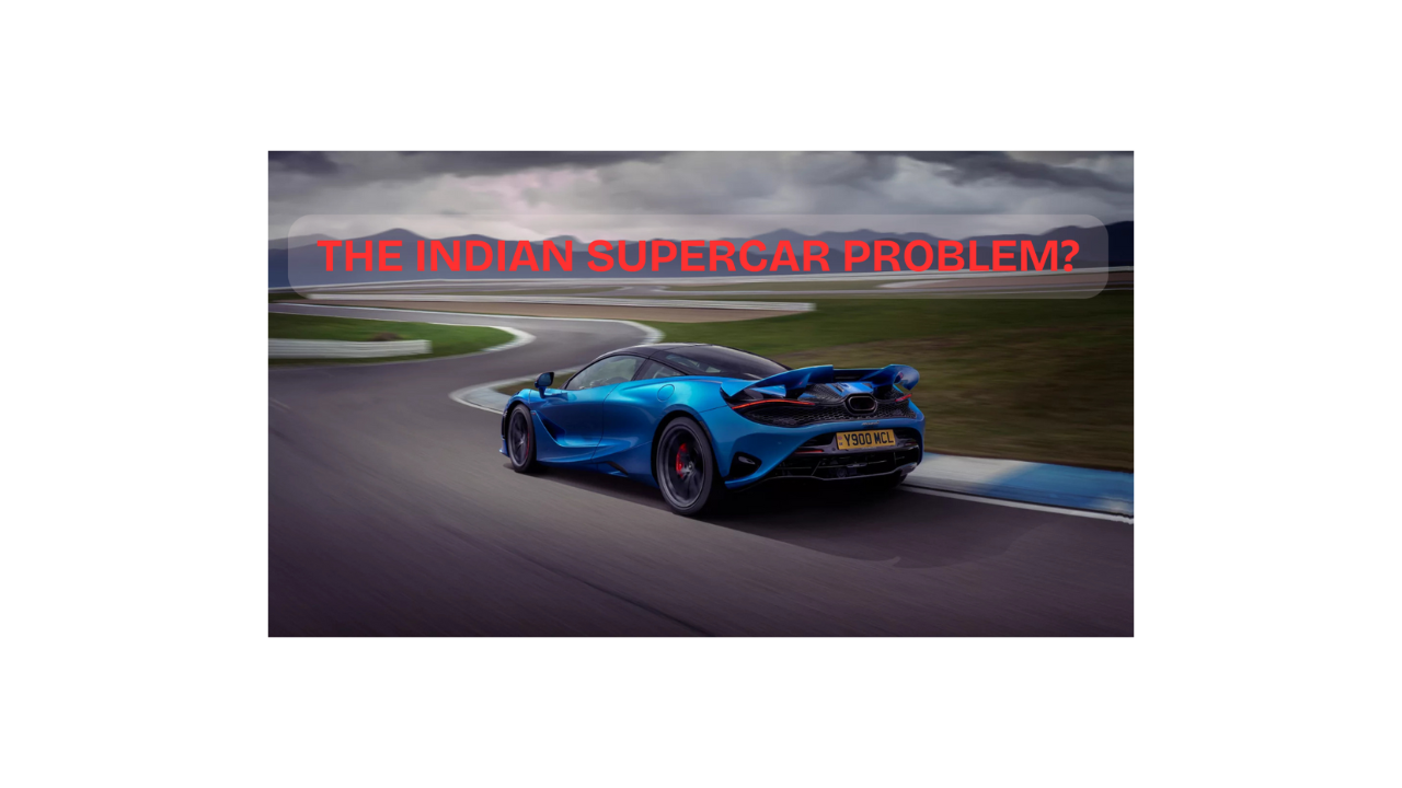 India’s Supercar Dilemma: Big Dreams, Broken Roads, and the Cost of Chasing Passion