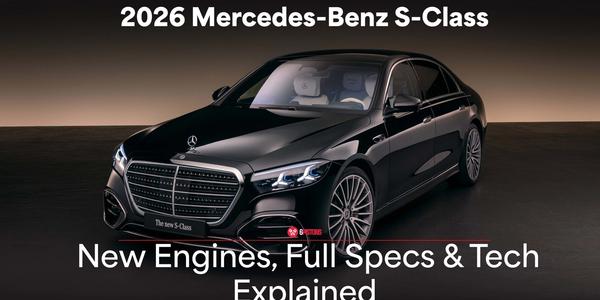 Mercedes-Benz S-Class 2026 Revealed: New Engines, Specs, Features & Tech