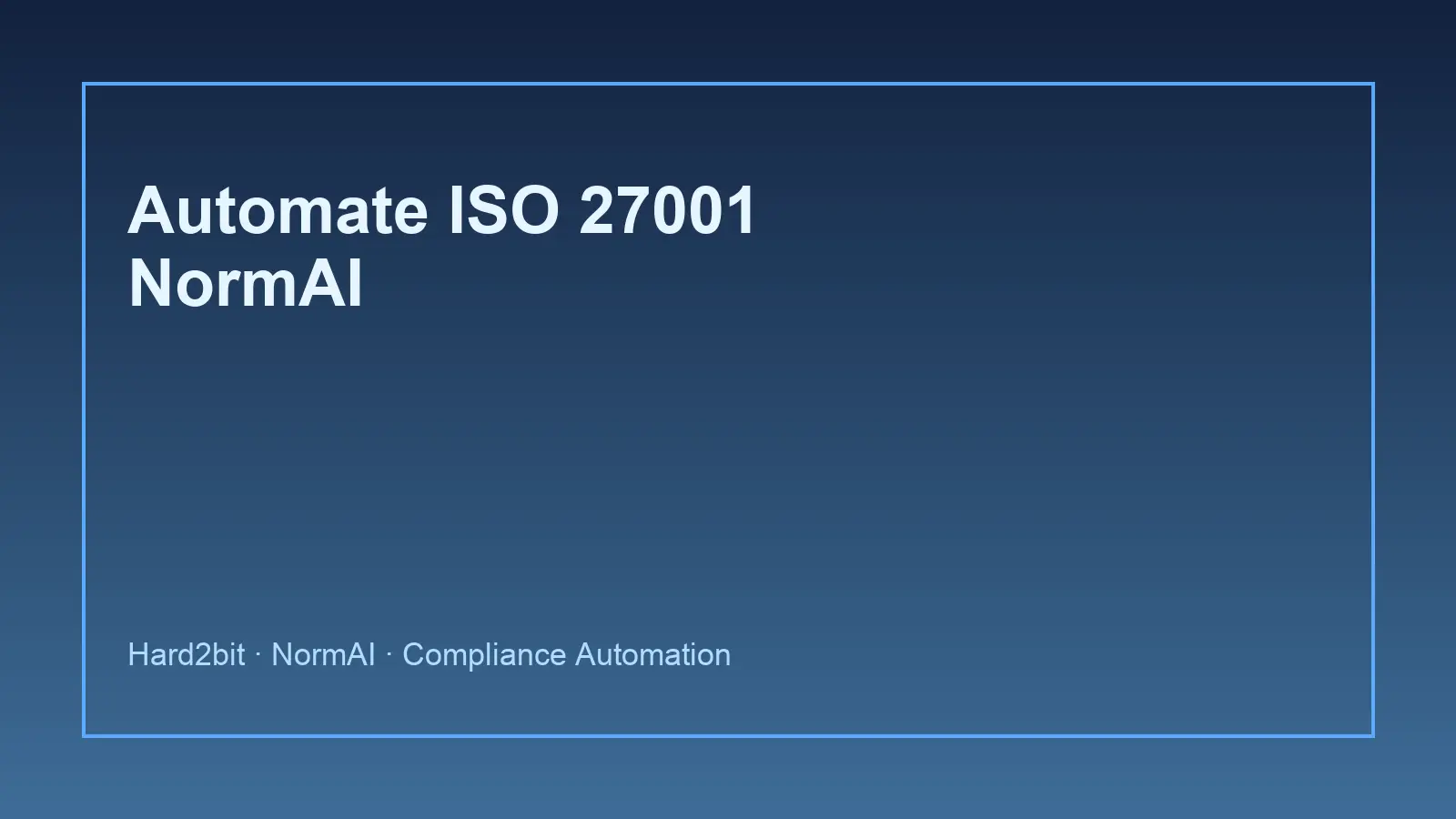 Automate ISO 27001: how to run a living, audit-ready ISMS