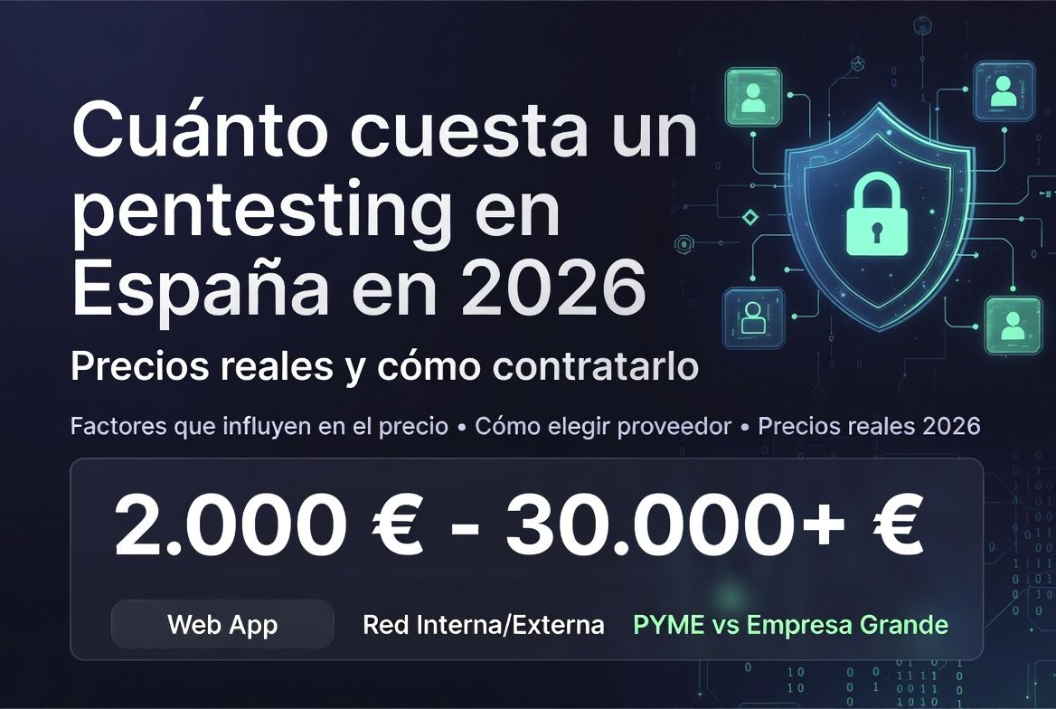 Cuánto cuesta un pentesting en España en 2026: precios reales, factores y cómo contratarlo bien