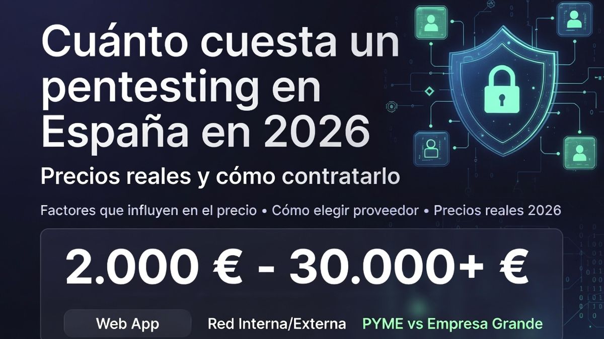 Cuánto cuesta un pentesting en España en 2026: precios reales, factores y cómo contratarlo bien