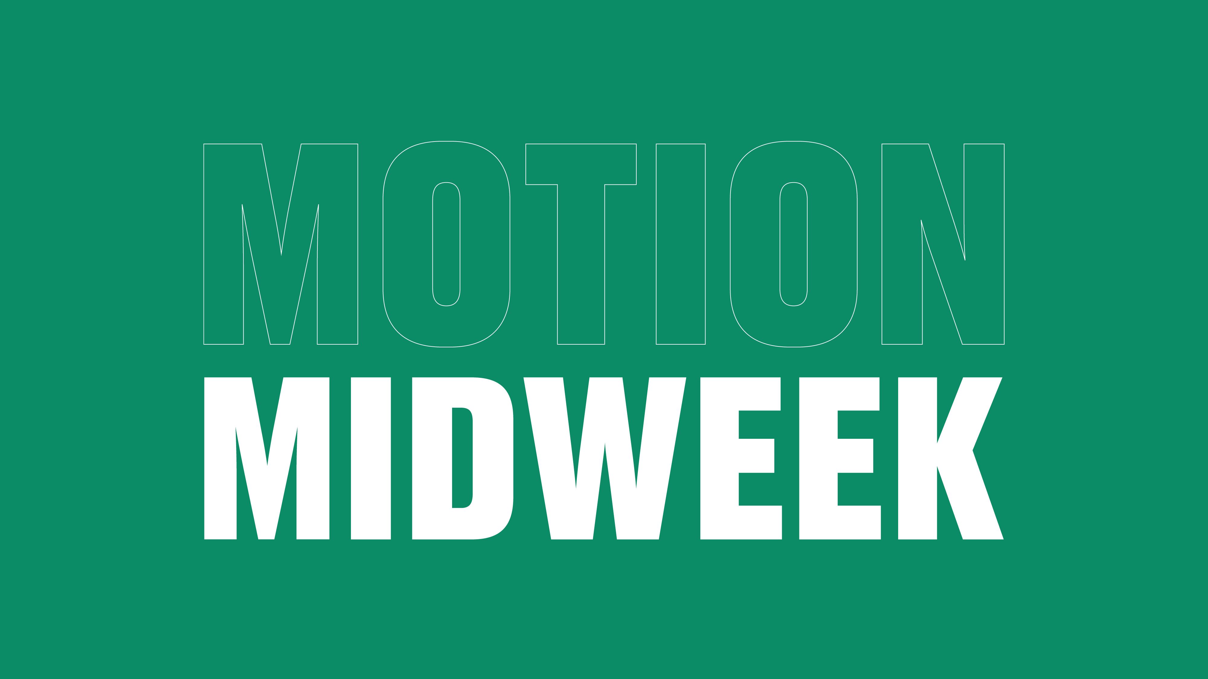 Motion Midweek
