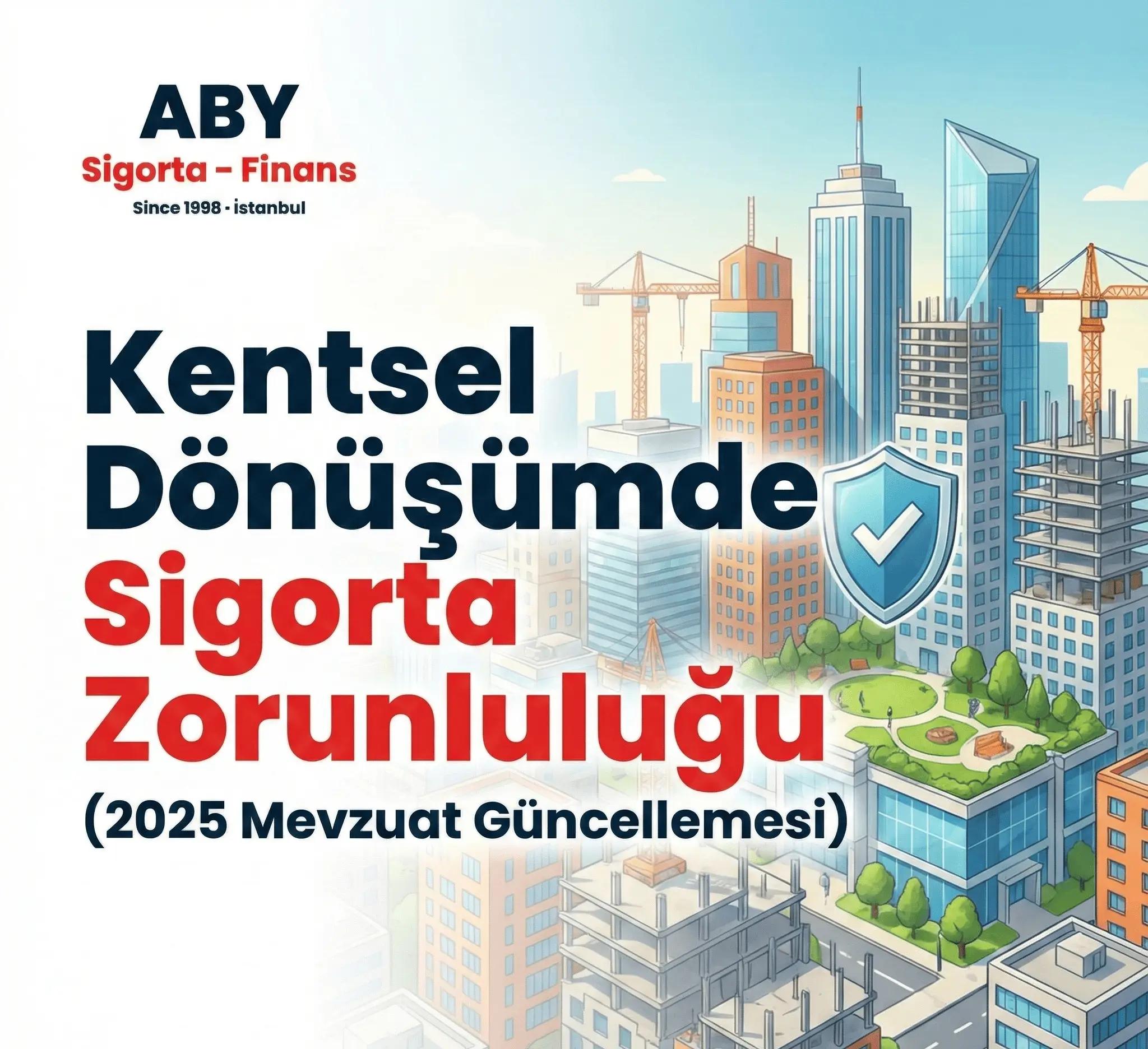 Kentsel Dönüşümde Sigorta Zorunluluğu (2025 Mevzuat Güncellemesi)