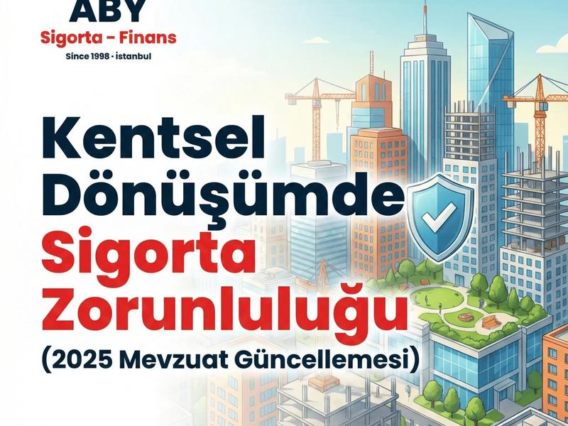 Kentsel Dönüşümde Sigorta Zorunluluğu (2025 Mevzuat Güncellemesi)