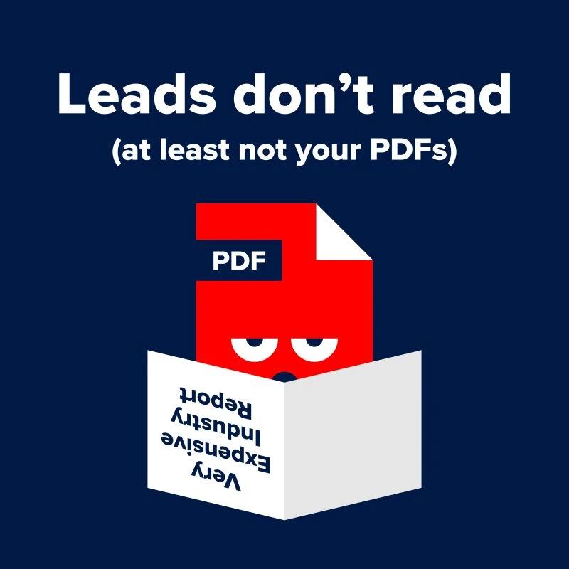 Pattern interrupt ad: "Leads don't read (at least not your PDFs)"