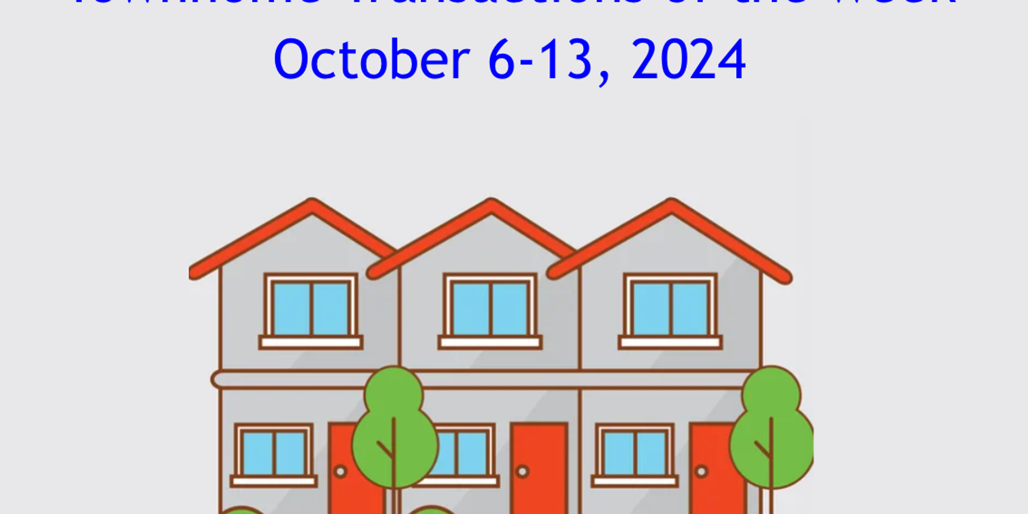Townhome Transactions of the week: October 6-13, 2024