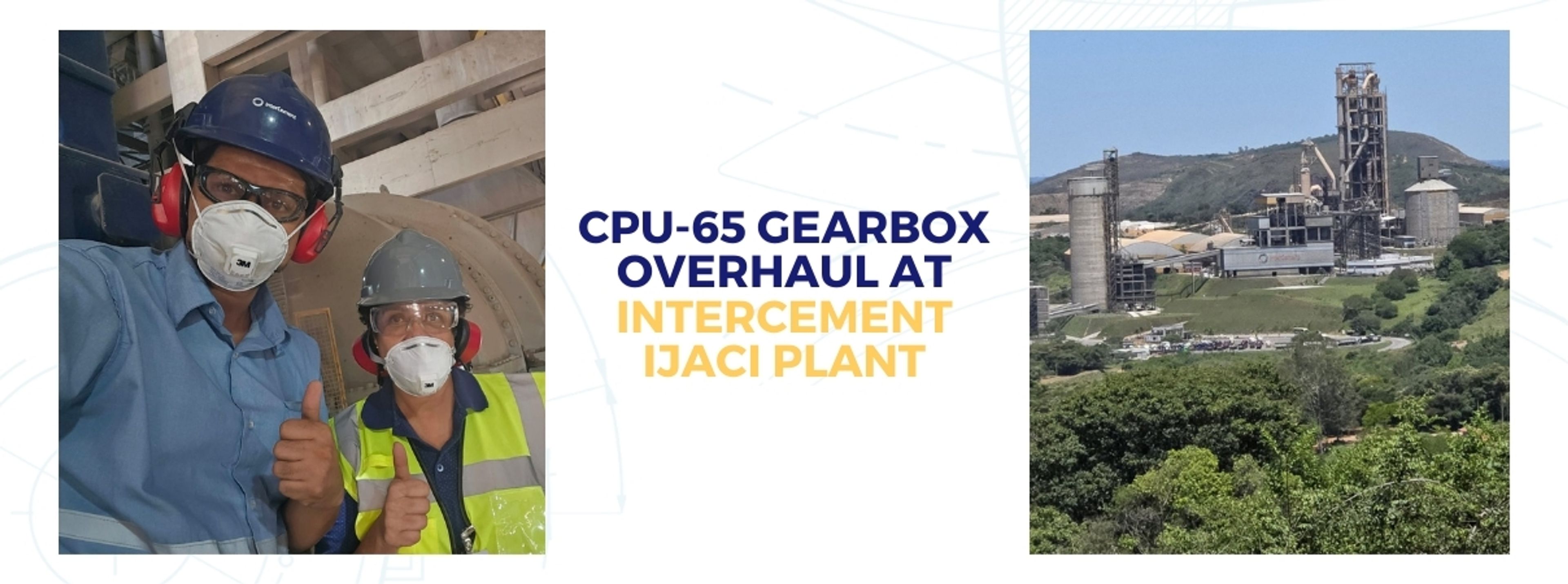 CPU-65 Gearbox Overhaul at InterCement Ijaci Plant