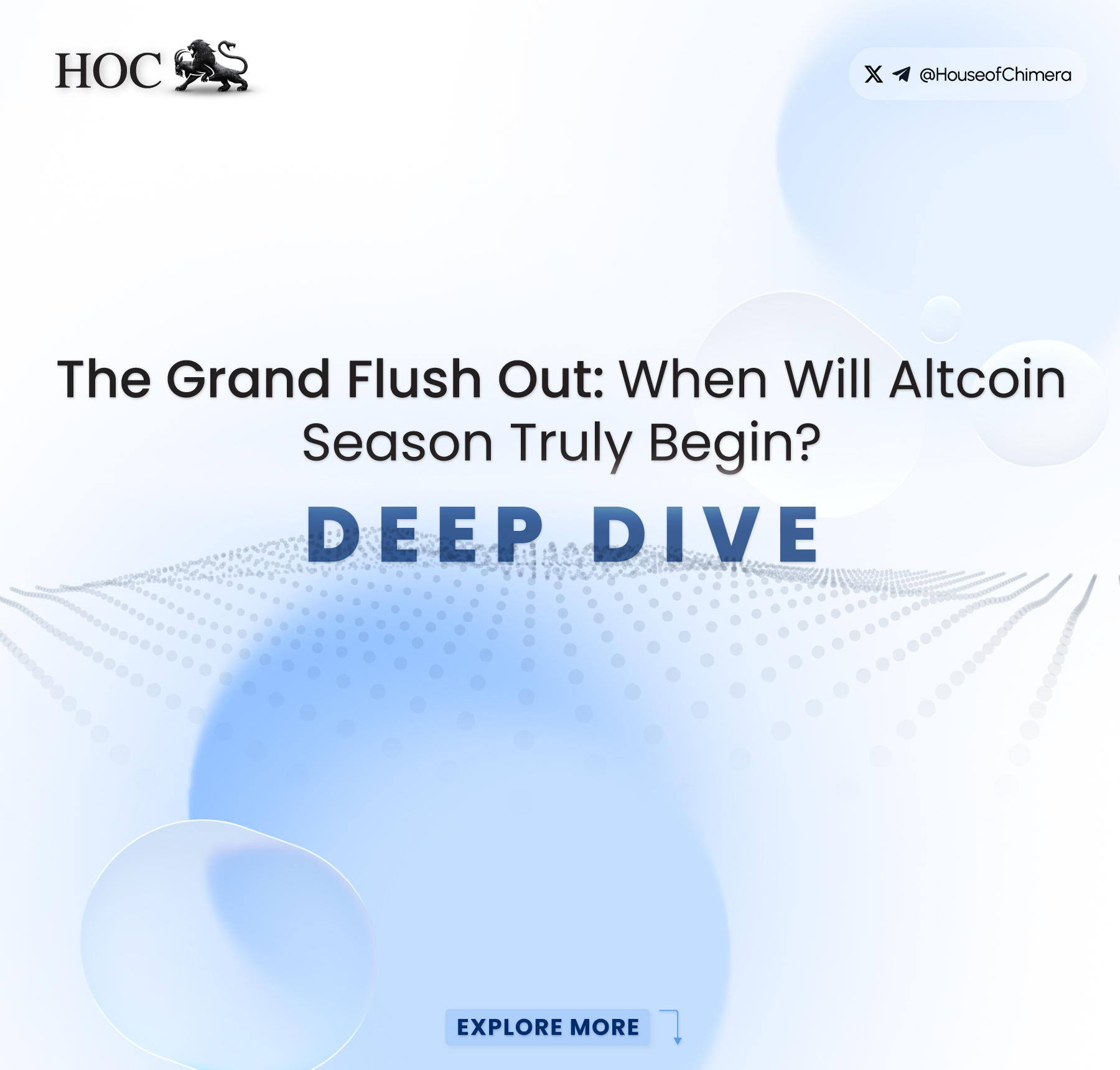 Light-blue gradient blog-cover graphic featuring the HOC lion logo in the upper-left corner and an X / @HouseofChimera tag in the upper-right. Centered headline reads “The Grand Flush Out: When Will Altcoin Season Truly Begin?” in bold black text, followed by large navy letters spelling “DEEP DIVE.” The lower section shows an abstract dotted-wave pattern fading into the background, with a small “EXPLORE MORE” button at the bottom.